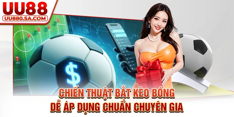 Chiến Thuật Bắt Kèo Bóng Dễ Áp Dụng Chuẩn Chuyên Gia