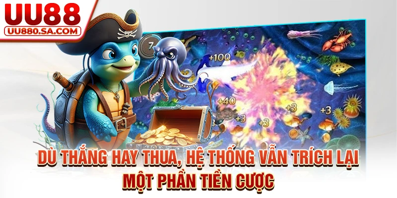 Dù thắng hay thua, hệ thống vẫn trích lại một phần tiền cược