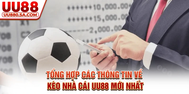 Tổng Hợp Các Thông Tin Về Kèo Nhà Cái UU88 Mới Nhất